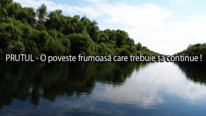 Prutul - O poveste frumoasa care trebuie sa continue!