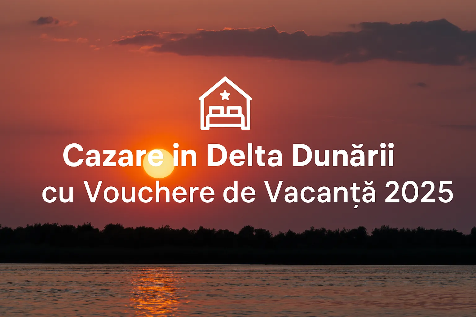 Cazare în Delta Dunării cu Vouchere de Vacanță